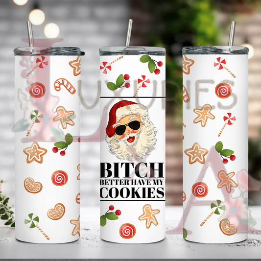 B*** Better have my cookies 20 Oz sublimation