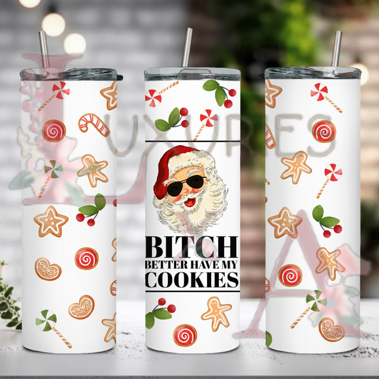 B I T C H better have my cookies 20 oz tumbler